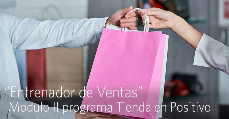 “Entrenador de Ventas” Módulo II del Programa Tienda en Positivo